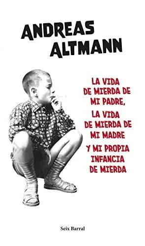 LA VIDA DE MIERDA DE MI PADRE, LA VIDA DE MIERDA DE MI MADRE Y MI PROPIA INFANCIA DE MIERDA