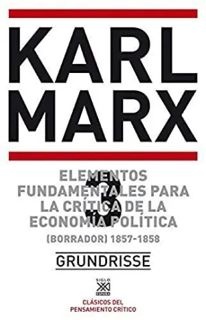 ELEMENTOS FUNDAMENTALES PARA LA CRITICA DE LA ECONOMIA POLITICA 3. [GRUNDRISSE] 1857-1858