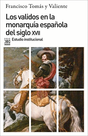 LOS VALIDOS EN LA MONARQUÍA DEL SIGLO XVII: ESTUDIO INSTITUCIONAL
