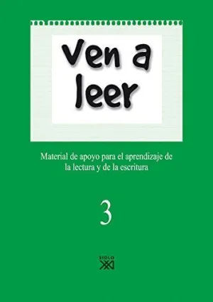 VEN A LEER 3: MATERIAL DE APOYO PARA EL APRENDIZAJE DE LA LECTURA Y LA ESCRITURA