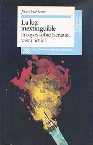LA LUZ INEXTINGUIBLE: ENSAYOS SOBRE LITERATURA VASCA ACTUAL