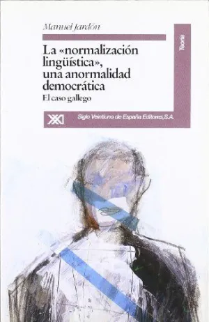 LA 'NORMALIZACION LINGÜÍSTICA', UNA ANORMALIDAD DEMOCRATICA: EL CASO GALLEGO