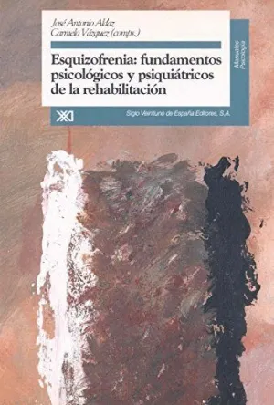 ESQUIZOFRENIA: FUNDAMENTOS PSICOLOGICOS Y PSIQUIATRICOS DE LA REHABILITACION