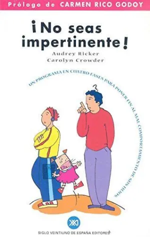 ¡NO SEAS IMPERTINENTE!: UN PROGRAMA EN CUATRO FASES PARA PONER FIN AL MAL COMPORTAMIENTO DE SUS HIJO