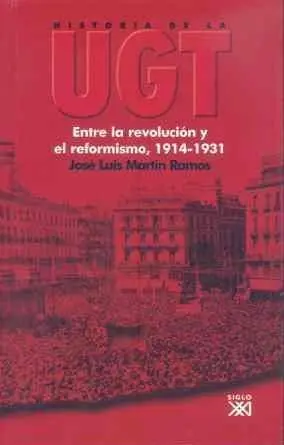 HISTORIA DE LA UGT. VOL. 2: ENTRE LA REVOLUCION Y EL REFORMISMO, 1914-1931