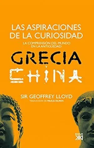 LAS ASPIRACIONES DE LA CURIOSIDAD. LA COMPRENSIÓN DEL MUNDO EN LA ANTIGÜEDAD: GRECIA Y CHINA