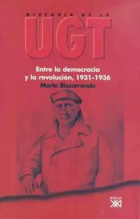 HISTORIA DE LA UGT. VOL. 3: ENTRE LA DEMOCRACIA Y LA REVOLUCION, 1931-1936