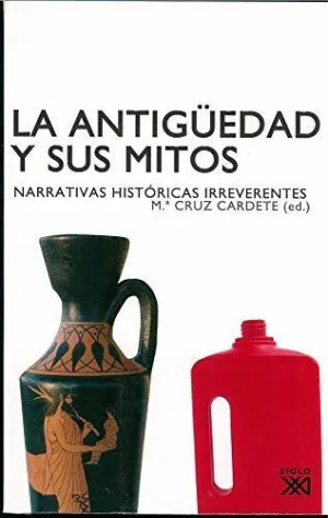LA ANTIGÜEDAD Y SUS MITOS: NARRATIVAS HISTÓRICAS IRREVERENTES