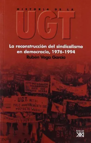 HISTORIA DE LA UGT. VOL. 6: LA RECONSTRUCCION DEL SINDICALISMO EN DEMOCRACIA, 1976-1994