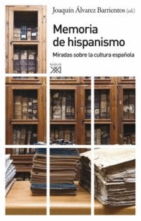 MEMORIA DE HISPANISMO: MIRADAS SOBRE LA CULTURA ESPAÑOLA