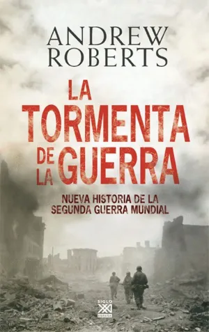 LA TORMENTA DE LA GUERRA: NUEVA HISTORIA DE LA SEGUNDA GUERRA MUNDIAL
