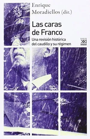 LAS CARAS DE FRANCO: UNA REVISIÓN HISTÓRICA DEL CAUDILLO Y SU RÉGIMEN