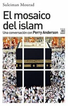 EL MOSAICO DEL ISLAM : UNA CONVERSACIÓN CON PERRY ANDERSON EL MOSAICO DEL ISLAM : UNA CONVERSACIÓN CON PERRY ANDERSON