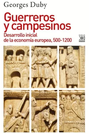 GUERREROS Y CAMPESINOS: DESARROLLO INICIAL DE LA ECONOMIA EUROPEA, 500-1200 GUERREROS Y CAMPESINOS: DESARROLLO INICIAL DE LA ECONOMIA EUROPEA, 500-1200