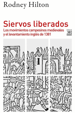 SIERVOS LIBERADOS. LOS MOVIMIENTOS CAMPESINOS MEDIEVALES Y EL LEVANTAMIENTO INGLES DE 1381