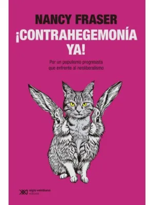 CONTRAHEGEMONIA YA!. POR UN POPULISMO PROGRESISTA QUE ENFRENTE AL NEOLIBERALISMO