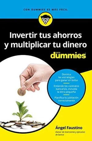 INVERTIR TUS AHORROS Y MULTIPLICAR TU DINERO PARA DUMMIES INVERTIR TUS AHORROS Y MULTIPLICAR TU DINERO PARA DUMMIES