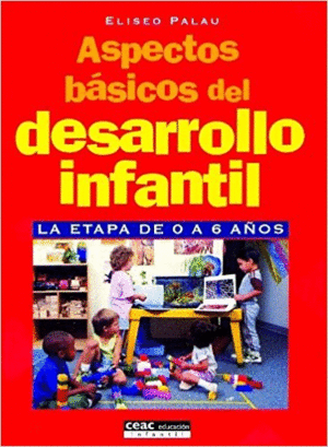 ASPECTOS BASICOS DEL DESARROLLO INFANTIL: LA ETAPA DE 0 A 6 AÑOS