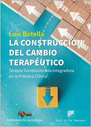 LA CONSTRUCCION DEL CAMBIO TERAPEUTICO. TERAPIA CONSTRUCTIVISTA INTEGRADORA EN LA PRÁCTICA CLÍNICA