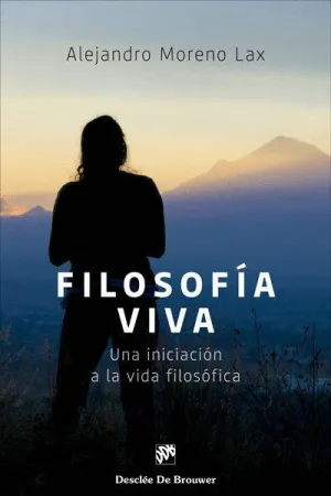 FILOSOFIA VIVA. UNA INICIACIÓN A LA VIDA FILOSÓFICA FILOSOFIA VIVA. UNA INICIACIÓN A LA VIDA FILOSÓFICA