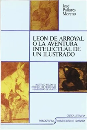 LEÓN DE ARROYAL O LA AVENTURA INTELECTUAL DE UN ILUSTRADO LEÓN DE ARROYAL O LA AVENTURA INTELECTUAL DE UN ILUSTRADO
