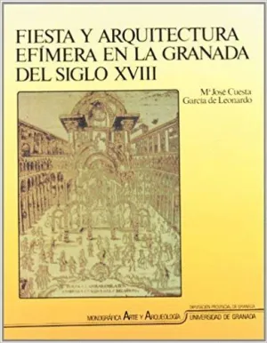 FIESTAS Y ARQUITECTURA EFÍMERA EN LA GRANADA DEL SIGLO XVIII