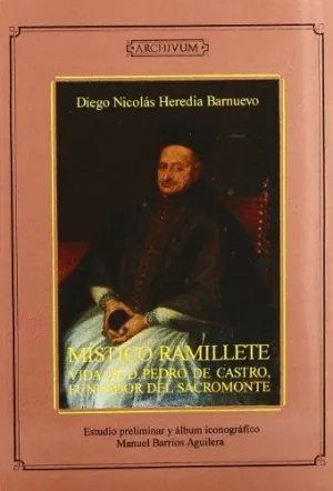 MÍSTICO RAMILLETE: VIDA DE D. PEDRO DE CASTRO, FUNDADOR DEL SACROMONTE