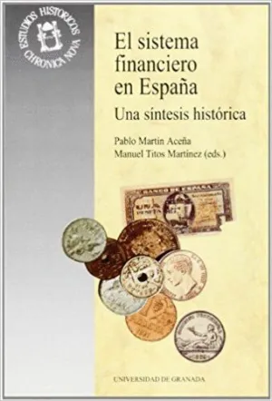 EL SISTEMA FINANCIERO EN ESPAÑA : UNA SÍNTESIS HISTÓRICA EL SISTEMA FINANCIERO EN ESPAÑA : UNA SÍNTESIS HISTÓRICA