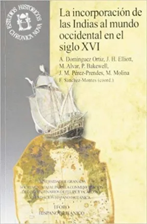 LA INCORPORACIÓN DE LAS INDIAS AL MUNDO OCCIDENTAL EN EL SIGLO XVI LA INCORPORACIÓN DE LAS INDIAS AL MUNDO OCCIDENTAL EN EL SIGLO XVI