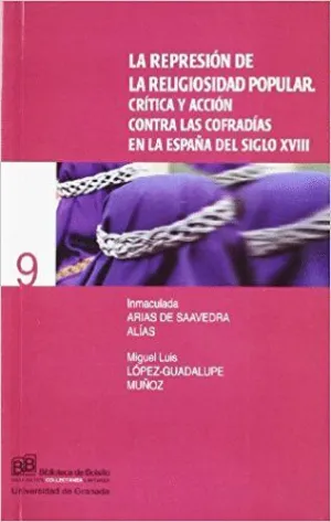 LA REPRESIÓN DE LA RELIGIOSIDAD POPULAR : CRÍTICA Y ACCIÓN CONTRA LAS COFRADÍAS EN LA ESPAÑA DEL SIG
