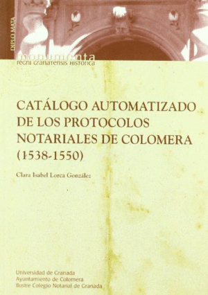 CATÁLOGO AUTOMATIZADO DE LOS PROTOCOLOS NOTARIALES DE COLOMERA, GRANADA (1538-1550)