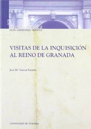 VISITAS DE LA INQUISICION AL REINO DE GRANADA VISITAS DE LA INQUISICION AL REINO DE GRANADA