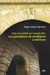 LOS GRANADINOS DE MUDEJARES A MORISCOS: UNA SOCIEDAD EN TRANSICIÓN.