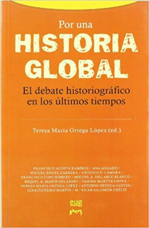 POR UNA HISTORIA GLOBAL : EL DEBATE HISTORIOGRÁFICO EN LOS ÚLTIMOS TIEMPOS