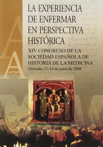 LA EXPERIENCIA DE ENFERMAR EN PERSPECTIVA HISTÓRICA : XIV CONGRESO DE LA SOCIEDAD ESPAÑOLA DE HISTOR