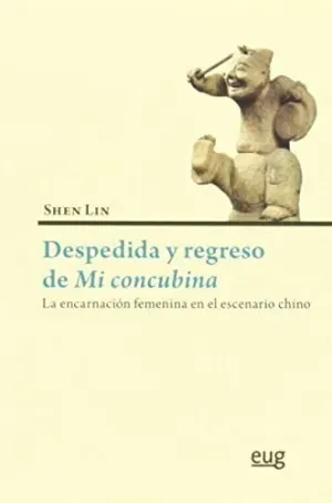 DESPEDIDA Y REGRESO DE MI CONCUBINA: LA ENCARNACIÓN FEMENINA EN EL ESCENARIO CHINO