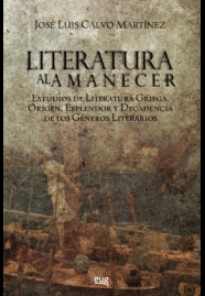 LITERATURA AL AMANECER : ESTUDIOS DE LITERATURA GRIEGA: ORIGEN ESPLENDOR Y DECADENCIA DE LOS GÉNEROS