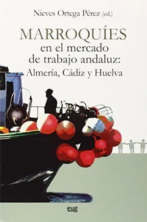 MARROQUÍES EN EL MERCADO DE TRABAJO ANDALUZ: ALMERÍA, CÁDIZ Y HUELVA