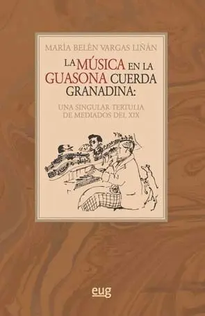 LA MÚSICA EN LA GUASONA CUERDA GRANADINA: UNA SINGULAR TERTULIA DE MEDIADOS DEL SIGLO XIX