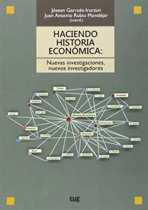 HACIENDO HISTORIA ECONOMICA: NUEVAS INVESTIGACIONES, NUEVOS INVESTIGADORES HACIENDO HISTORIA ECONOMICA: NUEVAS INVESTIGACIONES, NUEVOS INVESTIGADORES