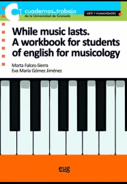WHILE MUSIC LASTS. A WORKBOOK FOR STUDENTS OF ENGLISH FOR MUSICOLOGY