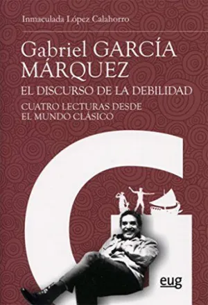 GABRIEL GARCÍA MÁRQUEZ. EL DISCURSO DE LA DEBILIDAD