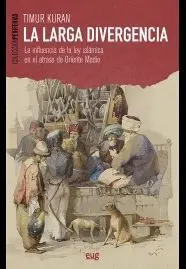 LA LARGA DIVERGENCIA: LA INFLUENCIA DE LA LEY ISLÁMICA EN EL ATRASO DE ORIENTE MEDIO
