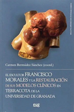 EL ESCULTOR FRANCISCO MORALES Y LA RESTAURACIÓN DE SUS MODELOS CLÍNICOS EN TERRACOTA DE LA UNIVERSID