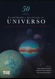 50 AÑOS ESCUDRIÑANDO Y DESCIFRANDO EL UNIVERSO: <BR>
