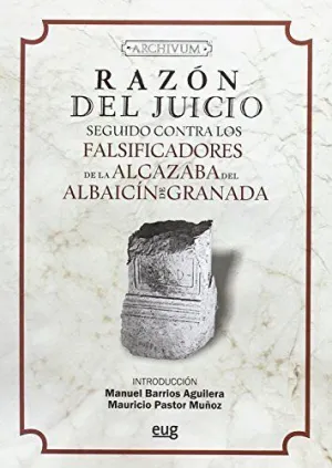 RAZÓN DEL JUICIO SEGUIDO CONTRA LOS FALSIFICADORES DE LA ALCAZABA DEL ALBAICÍN DE GRANADA