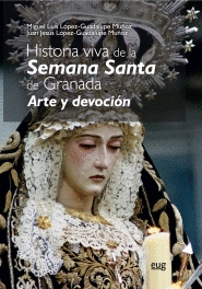 HISTORIA VIVA DE LA SEMANA SANTA DE GRANADA: ARTE Y DEVOCIÓN