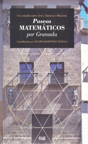 PASEOS MATEMÁTICOS POR GRANADA: UN ESTUDIO ENTRE ARTE, CIENCIA E HISTORIA