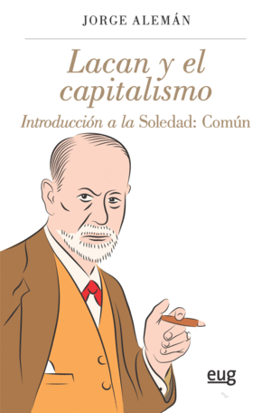 LACAN Y EL CAPITALISMO. INTRODUCCIÓN A LA SOLEDAD: COMÚN