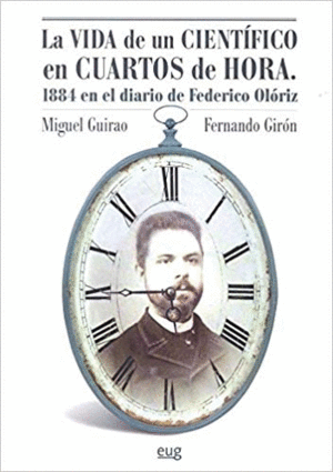 LA VIDA DE UN CIENTÍFICO EN CUARTOS DE HORA: 1884 EN EL DIARIO DE FEDERICO OLÓRIZ